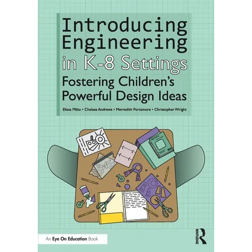 Introducing Engineering in K-8 Settings: Fostering Children's Powerful Design Ideas