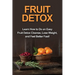 Fruit Detox: Learn how to do an easy fruit detox cleanse, lose weight, and feel better fast!