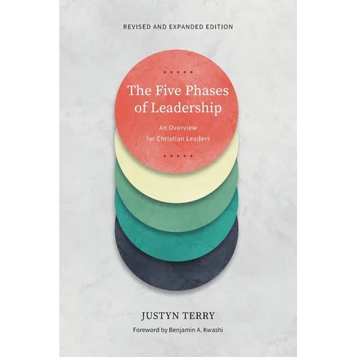 The Five Phases of Leadership: An Overview for Christian Leaders, Revised and Expanded Edition