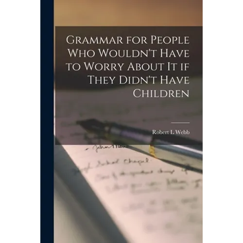 Grammar for People Who Wouldn't Have to Worry About It If They Didn't Have Children