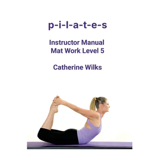 p-i-l-a-t-e-s Instructor Manual Mat Work Level 5