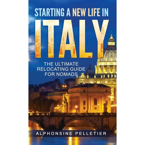 Starting a New Life in Italy The Ultimate Relocating Guide for Nomads