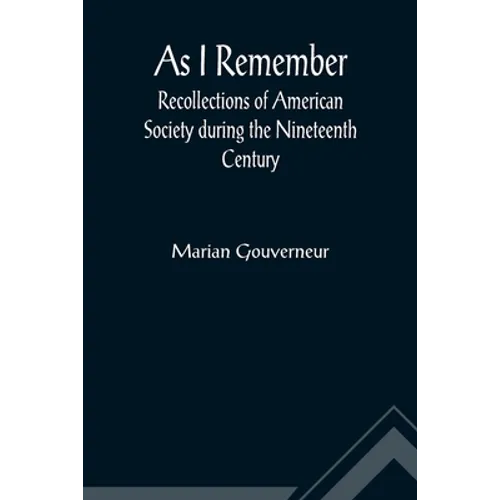 As I Remember; Recollections of American Society during the Nineteenth Century