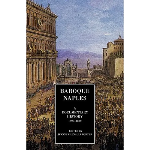 Baroque Naples: A Documentary History: C.1600-1800