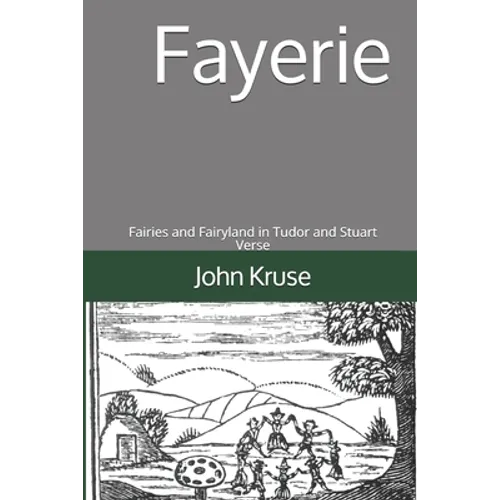 Fayerie: Fairies and Fairyland in Tudor and Stuart Verse