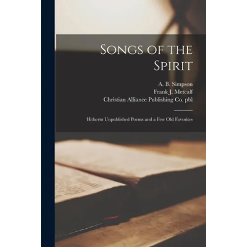 Songs of the Spirit: Hitherto Unpublished Poems and a Few Old Favorites