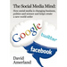 The Social Media Mind: How Social Media Is Changing Business, Politics and Science and Helps Create a New World Order.