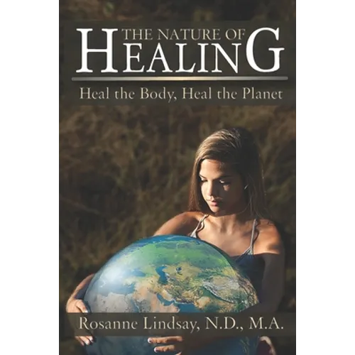 The Nature of Healing: Heal the Body, Heal the Planet