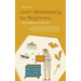Learn Beekeeping for Beginners - From Beekeeping to Honey: How to Easily Learn the Basics of Beekeeping, Keep Bees and Produce Your Own Honey in No Ti