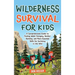 Wilderness Survival for Kids: A Comprehensive Guide to Finding Water, Foraging, Shelter Building, and More Essential Skills for Surviving in the Wild