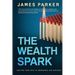 The Wealth Spark: Igniting Your Path to Abundance and Success
