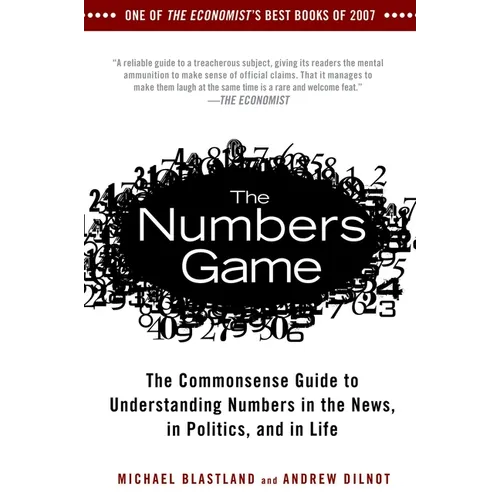 The Numbers Game: The Commonsense Guide to Understanding Numbers in the News, in Politics, and in Life