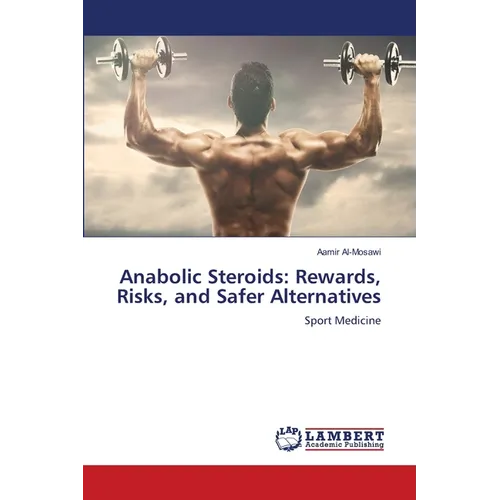Anabolic Steroids: Rewards, Risks, and Safer Alternatives