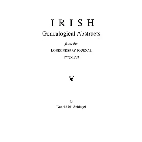 Irish Genealogical Abstracts from the Londonderry Journal, 1772-1784