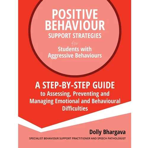 Positive Behaviour Support Strategies for Students with Aggressive Behaviour: : A step by step guide to assessing, preventing and managing emotional a