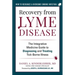 Recovery from Lyme Disease: The Integrative Medicine Guide to Diagnosing and Treating Tick-Borne Illness