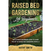 Raised Bed Gardening for Beginners: The Ultimate Beginner's Guide to Learn the Art of Raised Bed Gardening From A-Z