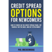 Credit Spread Options for Newcomers: How to Thrive on the Credit Spread Trade, Pat Yourself on the Back, and Get Extra Money