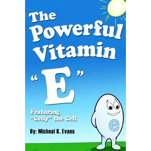 The Powerful Vitamin "E": Featuring "Celly" the Cell