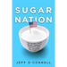 Sugar Nation: The Hidden Truth Behind America's Deadliest Habit and the Simple Way to Beat It