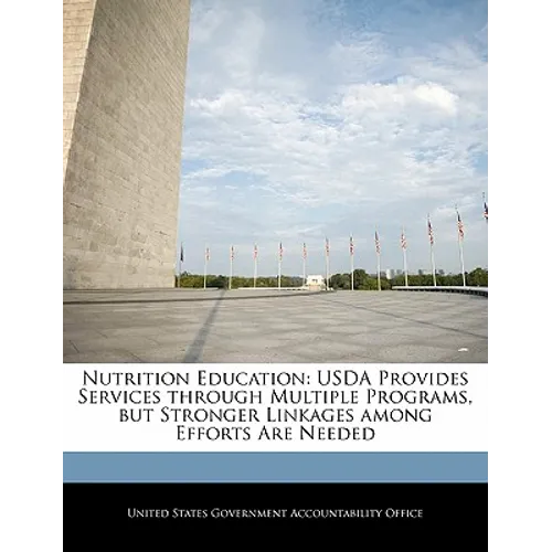 Nutrition Education: USDA Provides Services Through Multiple Programs, But Stronger Linkages Among Efforts Are Needed