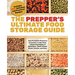 The Prepper's Ultimate Food-Storage Guide: Your Complete Resource to Create a Long-Term, Lifesaving Supply of Nutritious, Shelf-Stable Meals, Snacks,