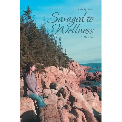 Savaged to Wellness: A Memoir
