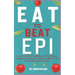 Eat to Beat Epi: Exocrine Pancreatic Insufficiency Diet Plan, Recipes, Complementary Therapies, Lifestyle Modifications For Holistic Ma
