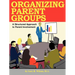 Organizing Parent Groups: A Structured Approach to Parent Involvement