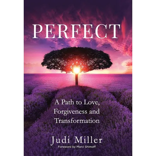 Perfect: A Path to Love, Forgiveness, and Transformation