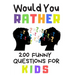 Would You Rather 200 Funny Question For Kids: Fun Book Game For Children And Parents (100 pages 6x9)