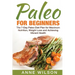Paleo for Beginners: The 7-Day Paleo Diet Plan for Maximum Nutrition, Weight Loss and Achieving Vibrant Health