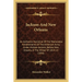 Jackson And New Orleans: An Authentic Narrative Of The Memorable Achievements Of The American Army, Under Andrew Jackson, Before New Orleans, I