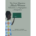 The Great Migration of Black Women Educators from Segregation to Integration
