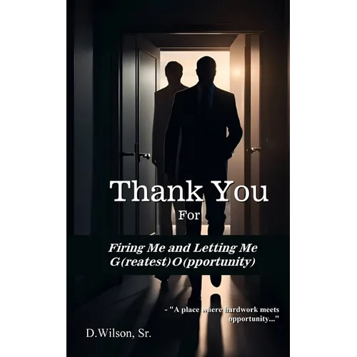 Thank You For Firing Me and Letting Me G(reatest) O(pportunity)