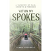 Within My Spokes: A Tapestry of Pain, Growth & Freedom
