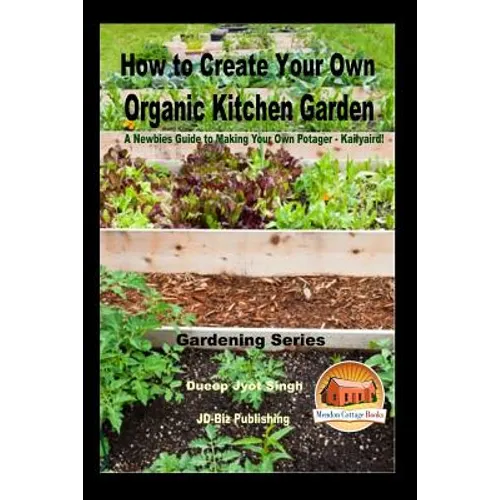 How to Create Your Own Organic Kitchen Garden - A Newbie's Guide to Making Your Own Potager - Kailyaird!