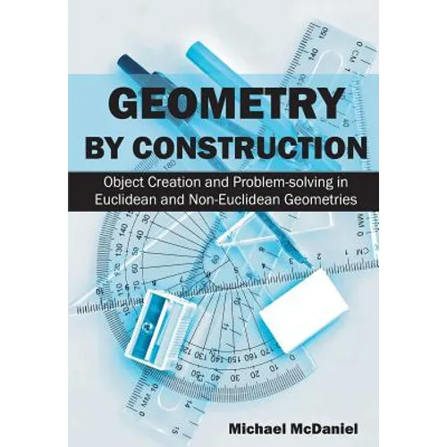 Geometry by Construction: Object Creation and Problem-solving in Euclidean and Non-Euclidean Geometries