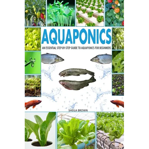 Aquaponics: An Essential Step-by-Step Guide to Aquaponics for Beginners