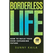 Borderless Life: How to Build Your Ever-Expanding Future