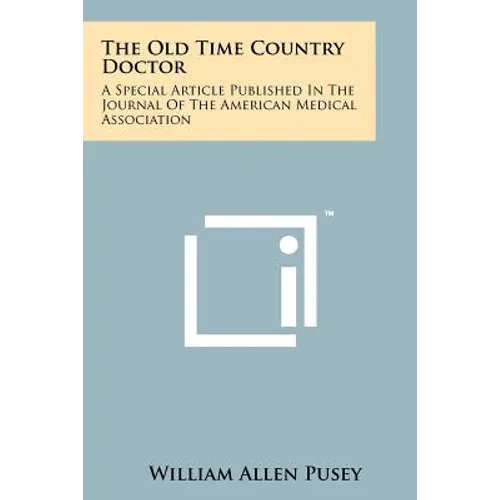 The Old Time Country Doctor: A Special Article Published in the Journal of the American Medical Association