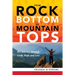 From Rock Bottom to Mountain Tops