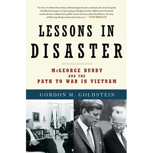 Lessons in Disaster: McGeorge Bundy and the Path to War in Vietnam