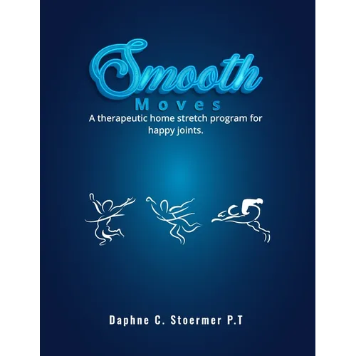 Smooth Moves: A Therapeutic Home Stretch Program for Happy Joints