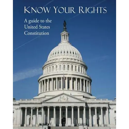 Know Your Rights: A guide to the United States Constitution