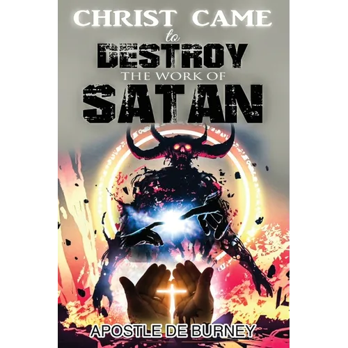 Christ Came to Destroy the Work of SATAN: This is a Great Book About Jesus Christ Detroying Sin