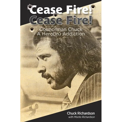 Cease Fire! Cease Fire!: Councilman Chuck, A Hero(in) Addiction
