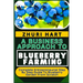 A Business Approach to Blueberry Farming: Complete Entrepreneurial Step By Step Guide To Blueberry Garden From Scratch