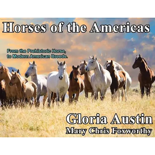 Horses of the Americas: From the prehistoric horse to modern American breeds.