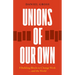 Unions of Our Own: Eight Building Blocks to Change Work and the World